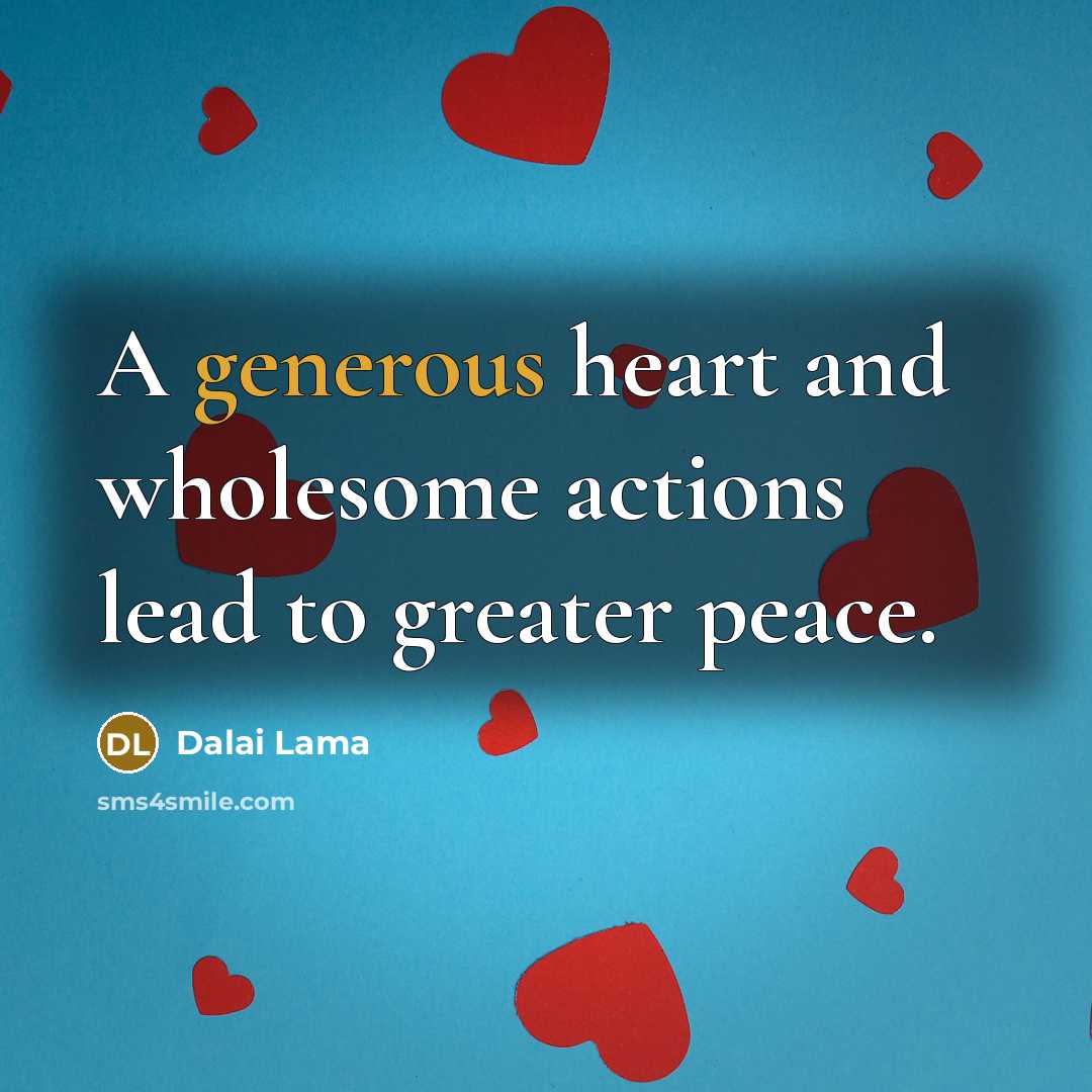“A generous heart and wholesome actions lead to greater peace.…” quote by Dalai Lama