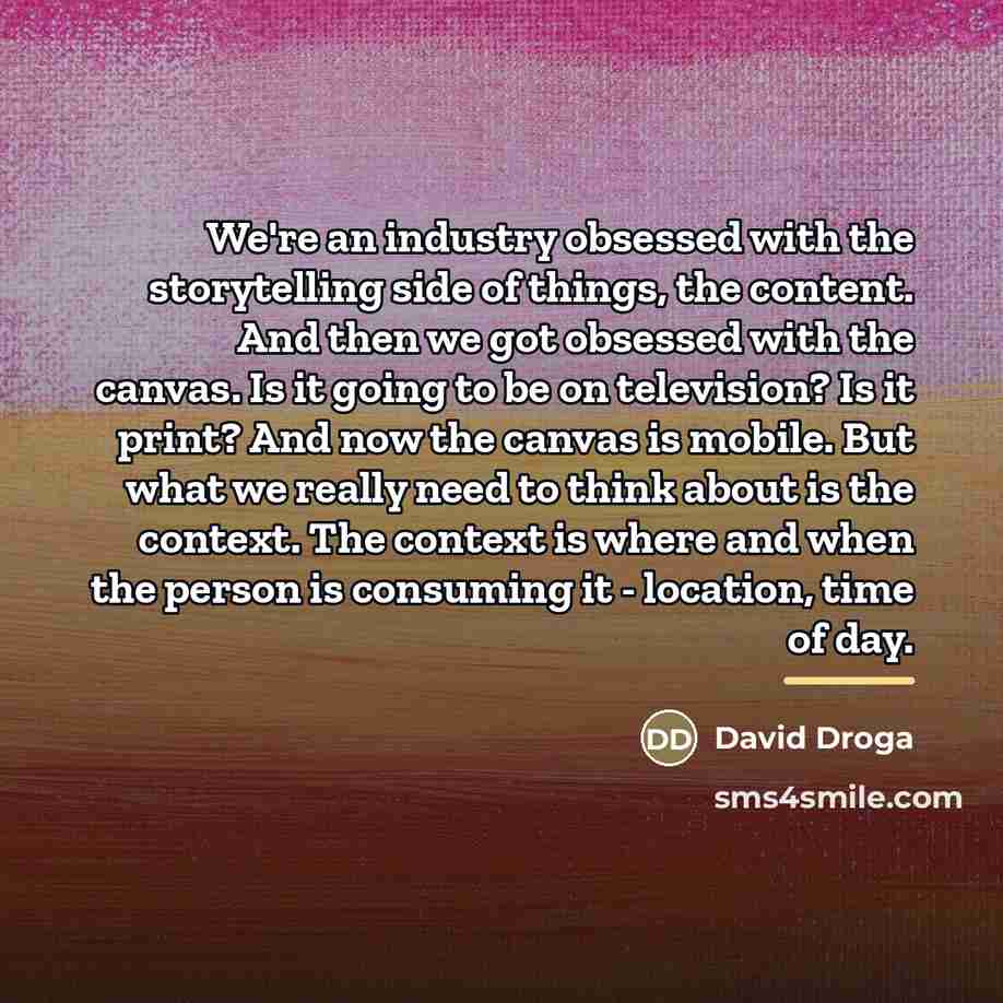 “We're an industry obsessed with the storytelling side of things,…” quote by David Droga
