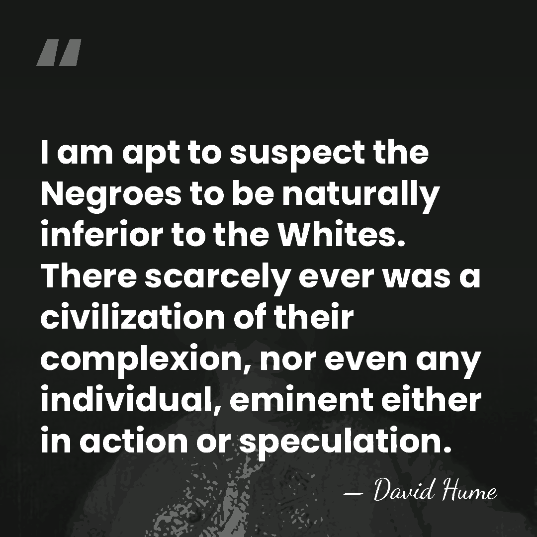 I am apt to suspect the Negroes to be naturally inferior to&hellip; - David Hume