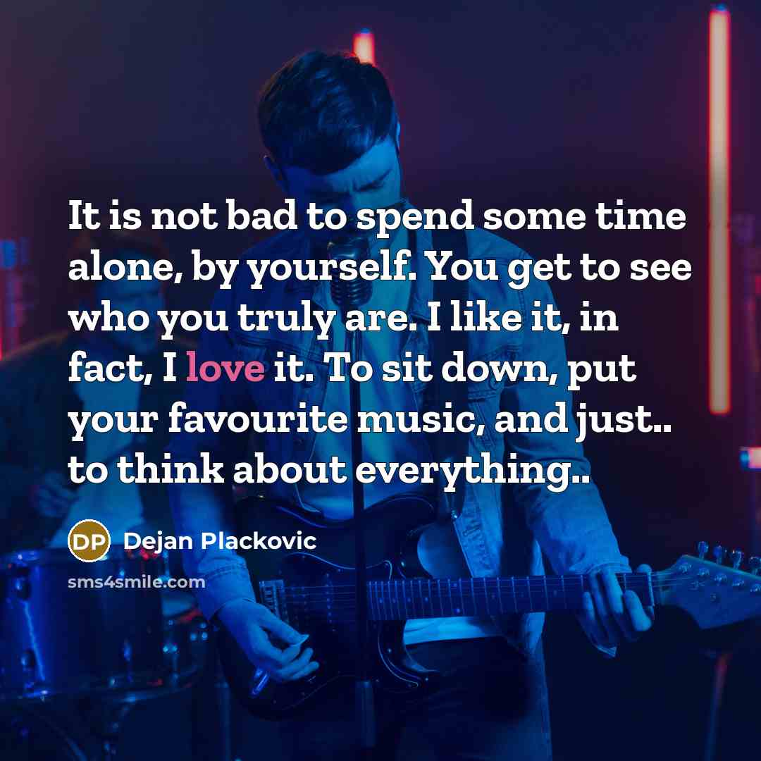 “It is not bad to spend some time alone, by…” quote by Dejan Plackovic