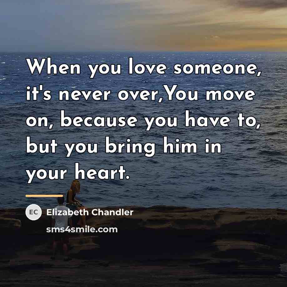 “When you love someone, it's never over,You move on, because…” quote by Elizabeth Chandler