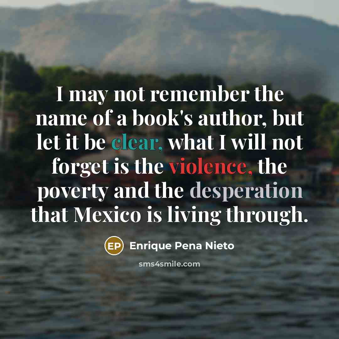 “I may not remember the name of a book's author,…” quote by Enrique Pena Nieto