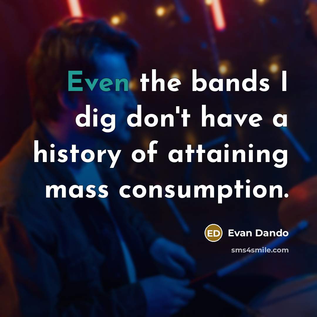 “Even the bands I dig don't have a history of…” quote by Evan Dando