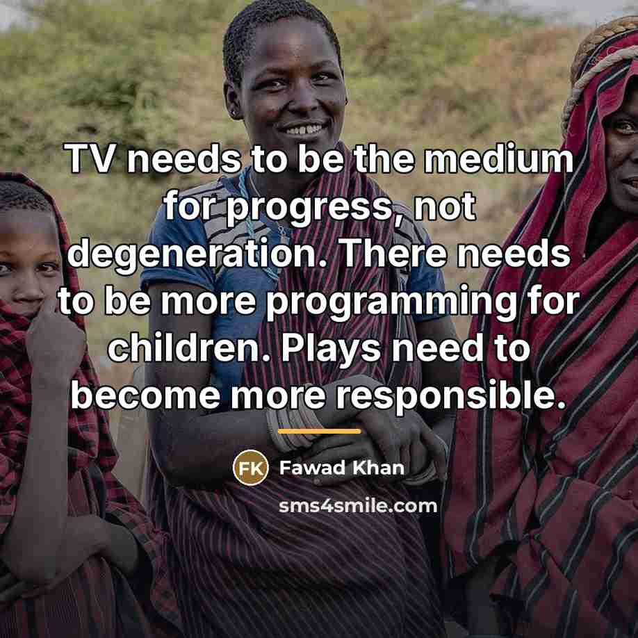 “TV needs to be the medium for progress, not degeneration.…” quote by Fawad Khan