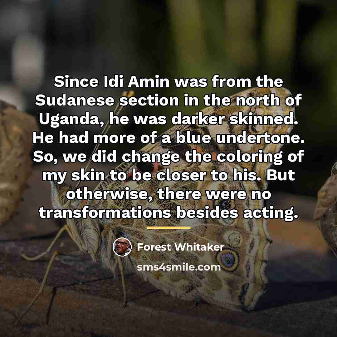 “Since Idi Amin was from the Sudanese section in the…” quote by Forest Whitaker