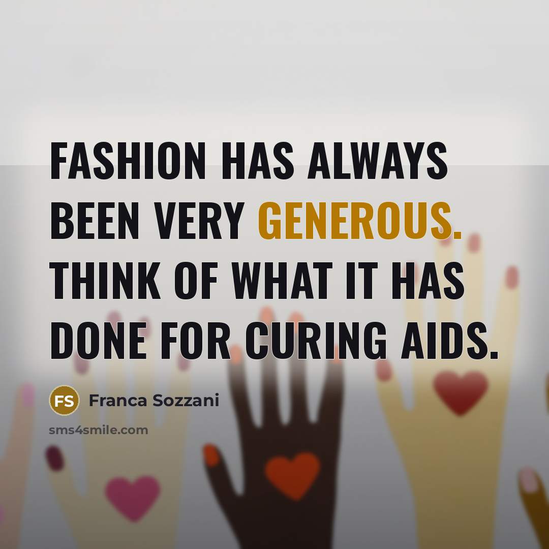 “Fashion has always been very generous. Think of what it…” quote by Franca Sozzani