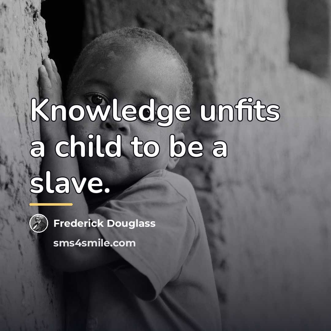 “Knowledge unfits a child to be a slave.…” quote by Frederick Douglass