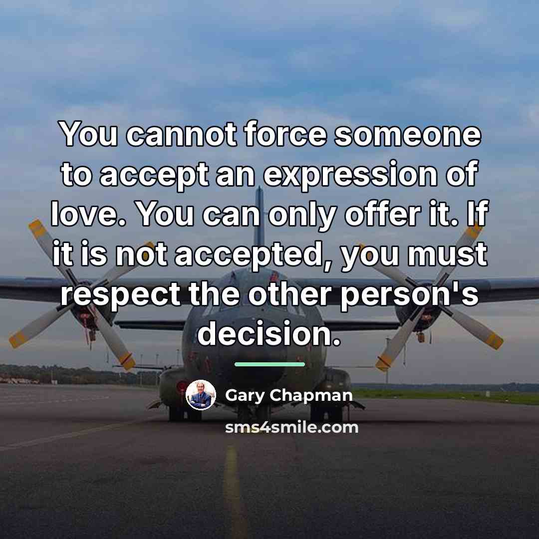 “You cannot force someone to accept an expression of love.…” quote by Gary Chapman