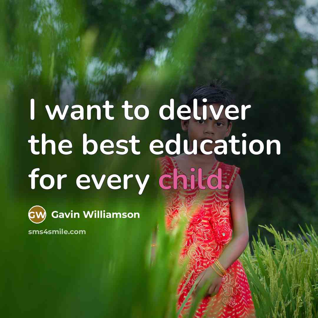 “I want to deliver the best education for every child.…” quote by Gavin Williamson