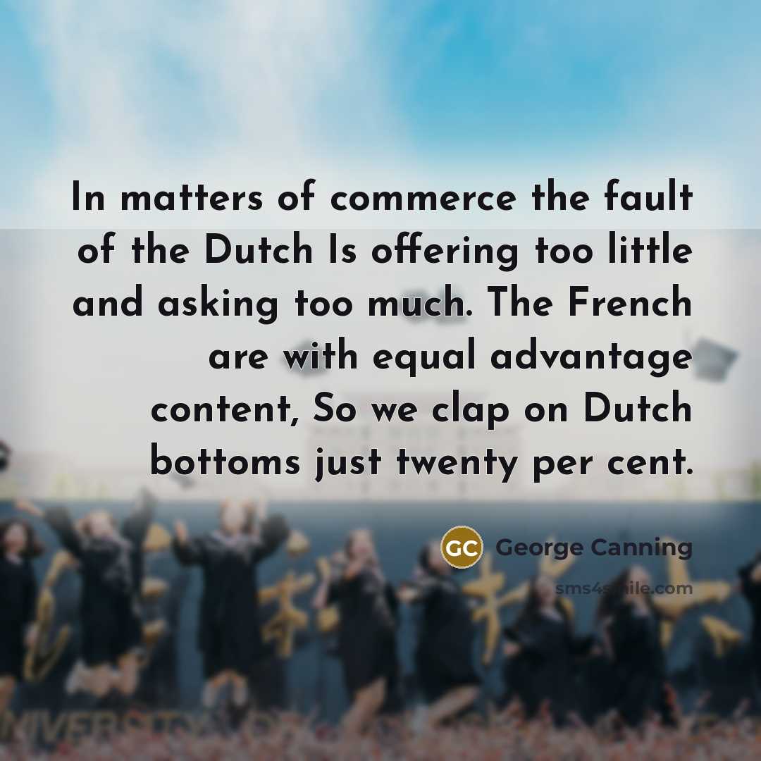 “In matters of commerce the fault of the Dutch Is…” quote by George Canning