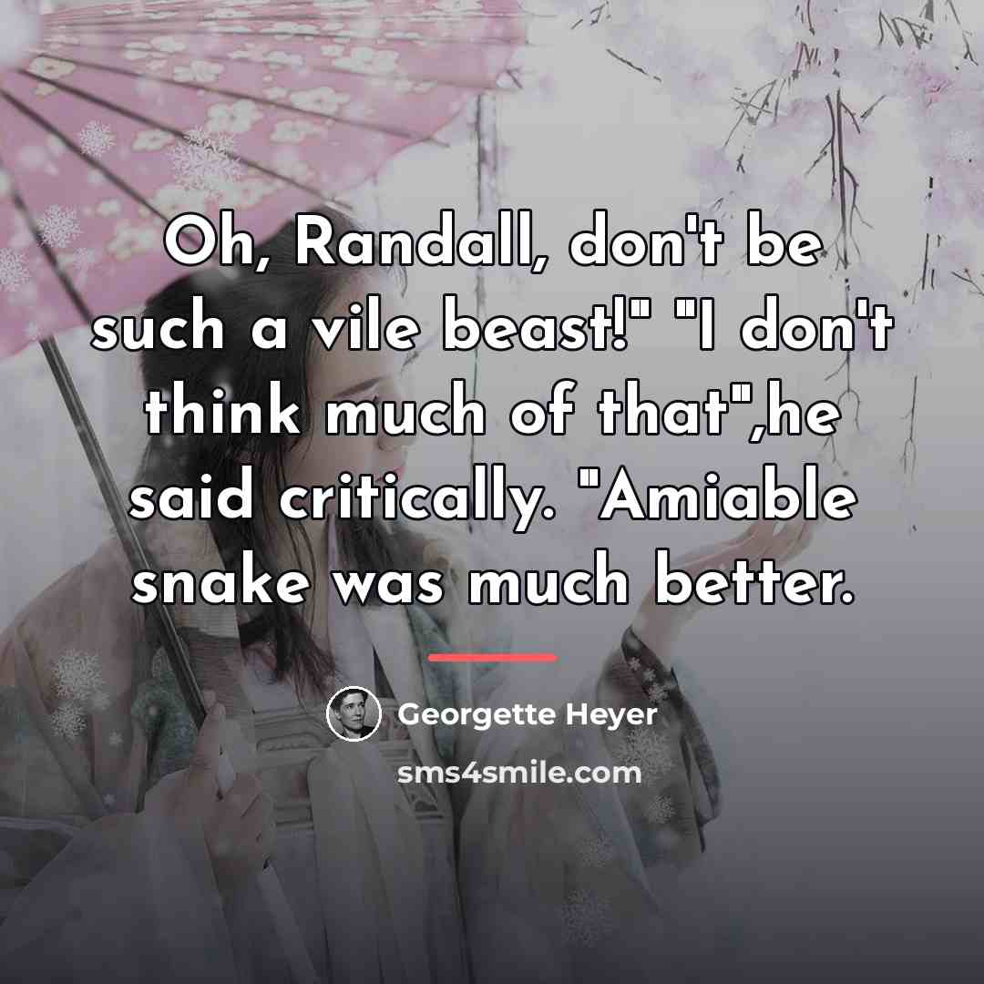 “Oh, Randall, don't be such a vile beast!" "I don't…” quote by Georgette Heyer
