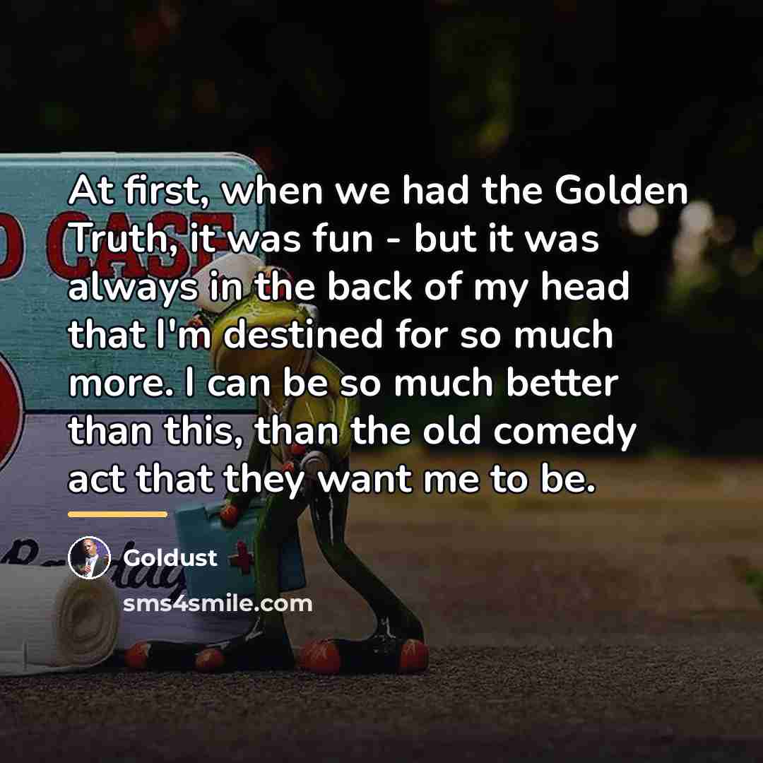 “At first, when we had the Golden Truth, it was…” quote by Goldust