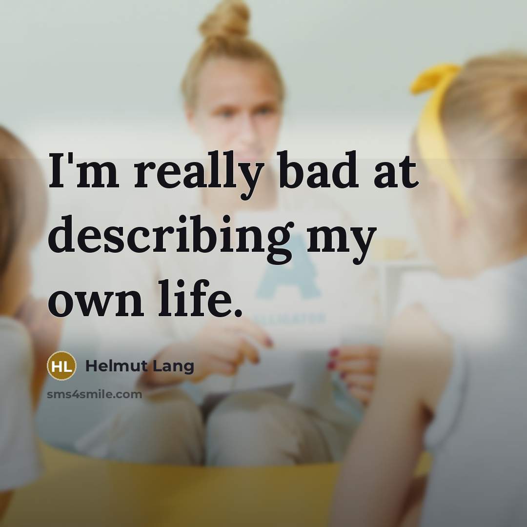 “I'm really bad at describing my own life.…” quote by Helmut Lang