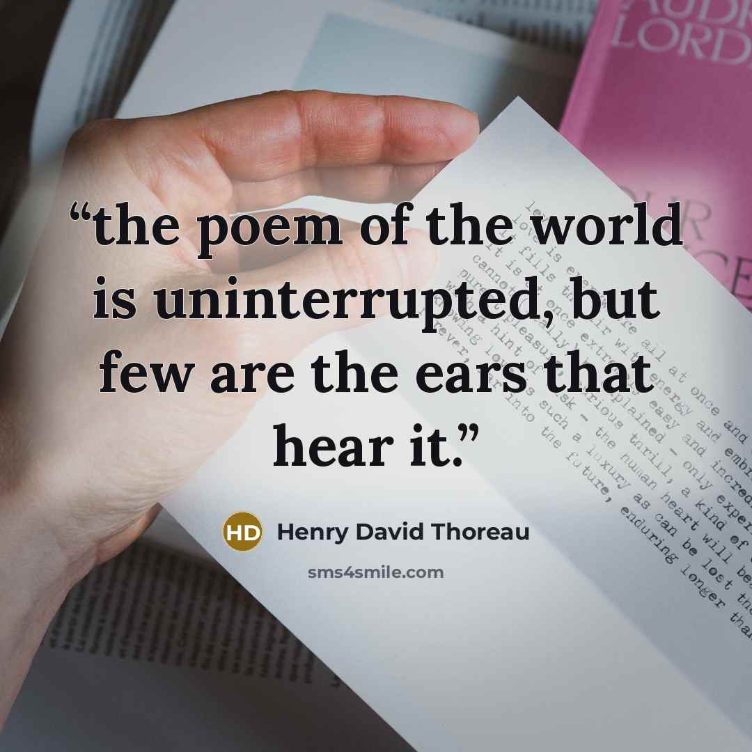 “the poem of the world is uninterrupted, but few are the ears that hear it.” quote by Henry David Thoreau