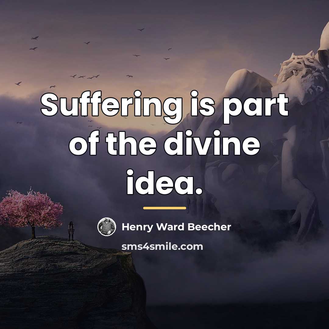“Suffering is part of the divine idea.…” quote by Henry Ward Beecher