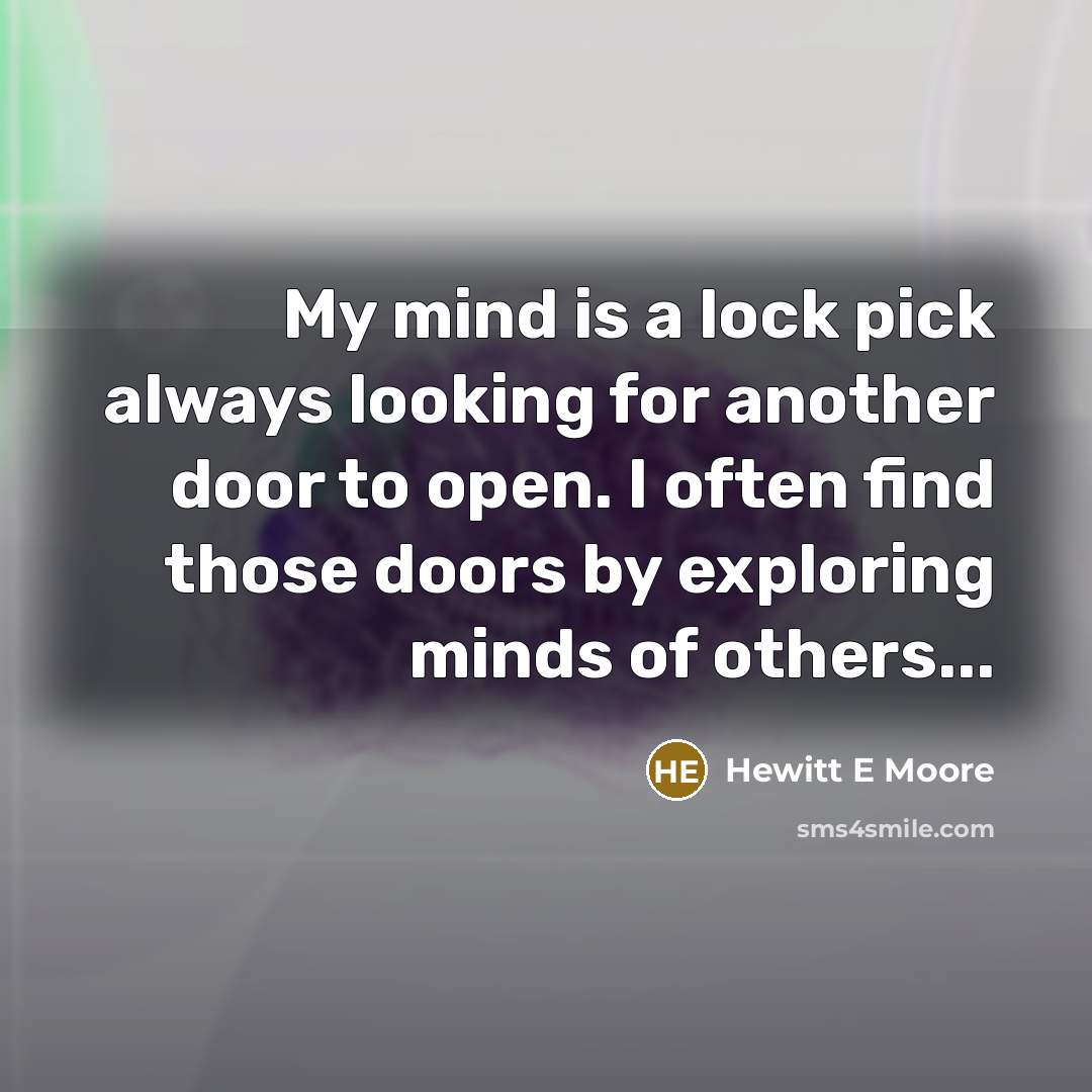 “My mind is a lock pick always looking for another…” quote by Hewitt E Moore