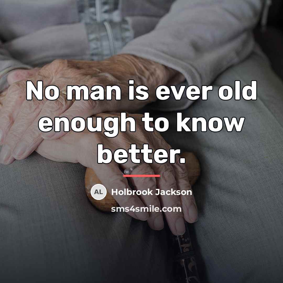 “No man is ever old enough to know better.…” quote by Holbrook Jackson