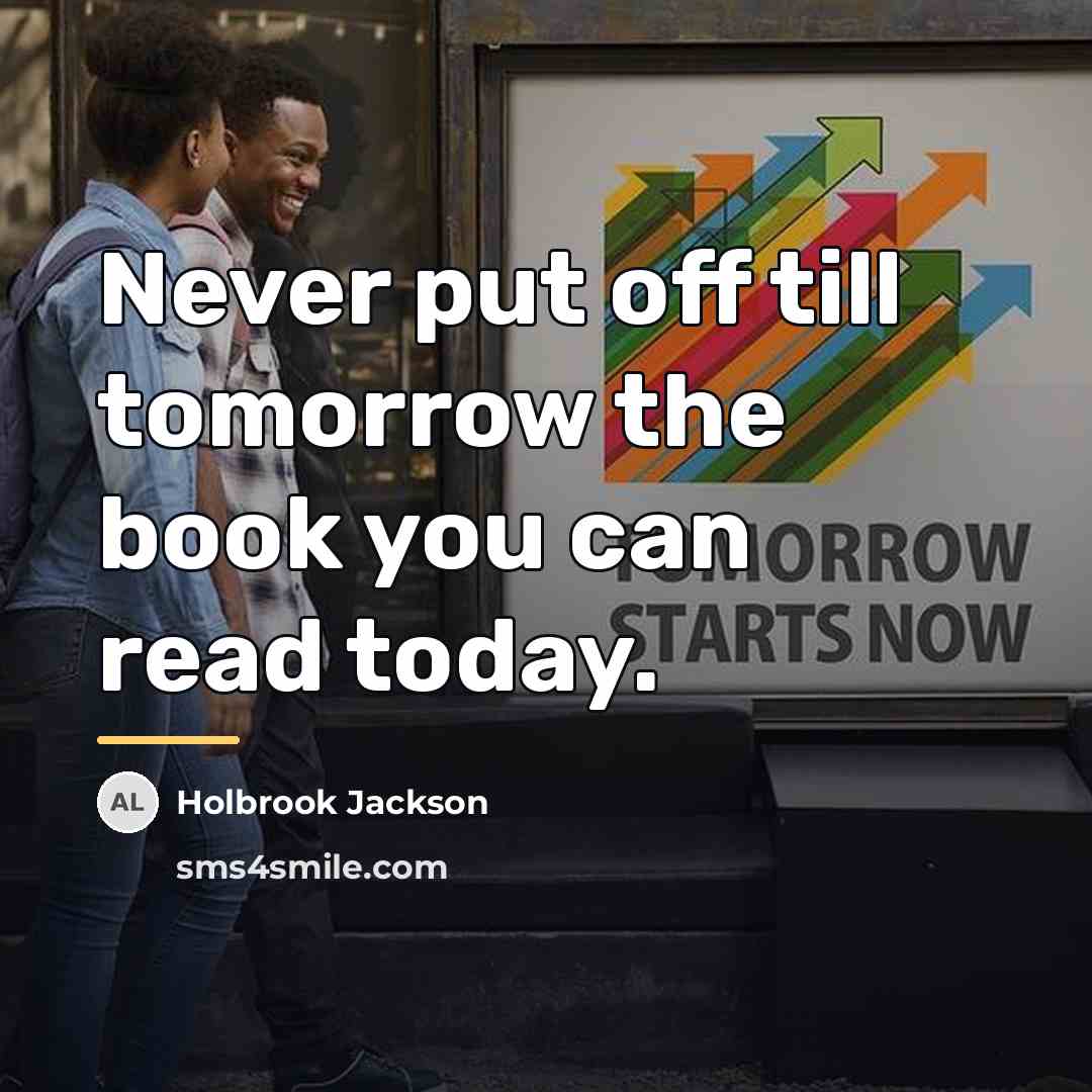“Never put off till tomorrow the book you can read…” quote by Holbrook Jackson