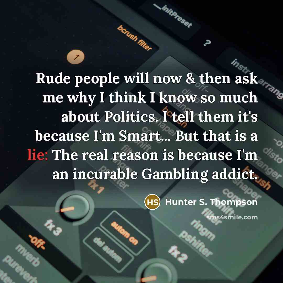 “Rude people will now & then ask me why I…” quote by Hunter S. Thompson