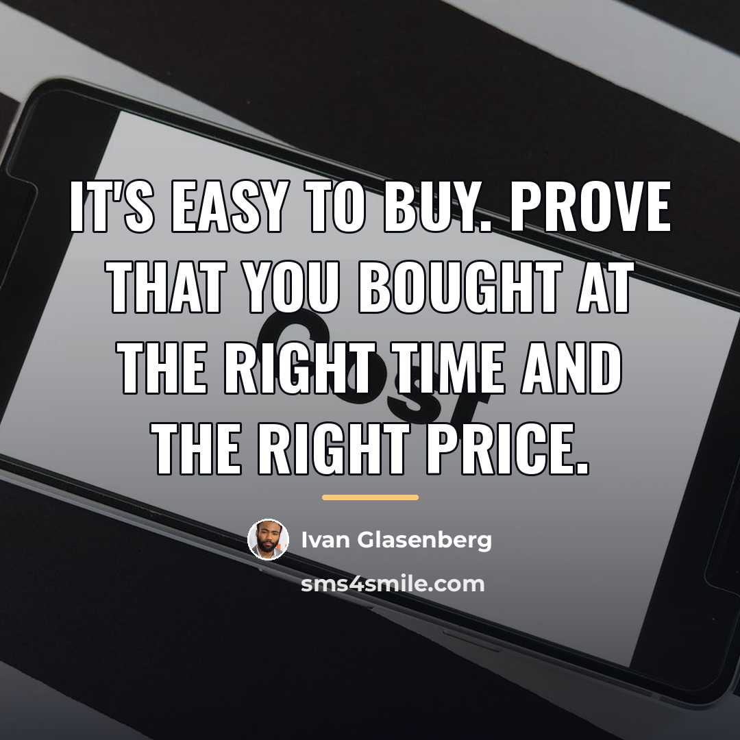 “It's easy to buy. Prove that you bought at the…” quote by Ivan Glasenberg