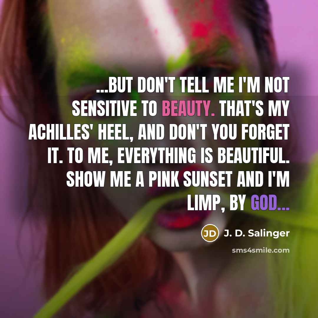 “...but don't tell me I'm not sensitive to beauty. That's…” quote by J. D. Salinger