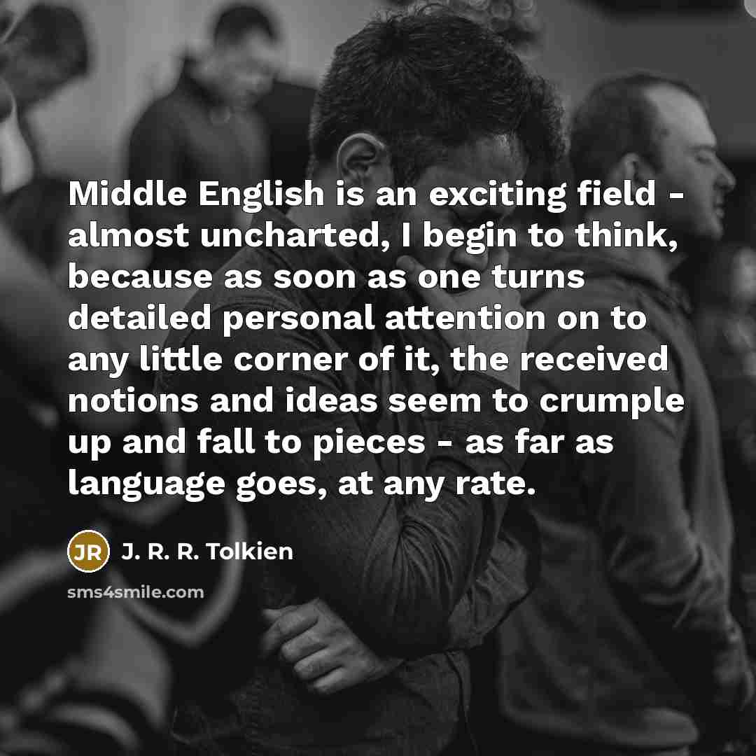 “Middle English is an exciting field - almost uncharted, I…” quote by J. R. R. Tolkien