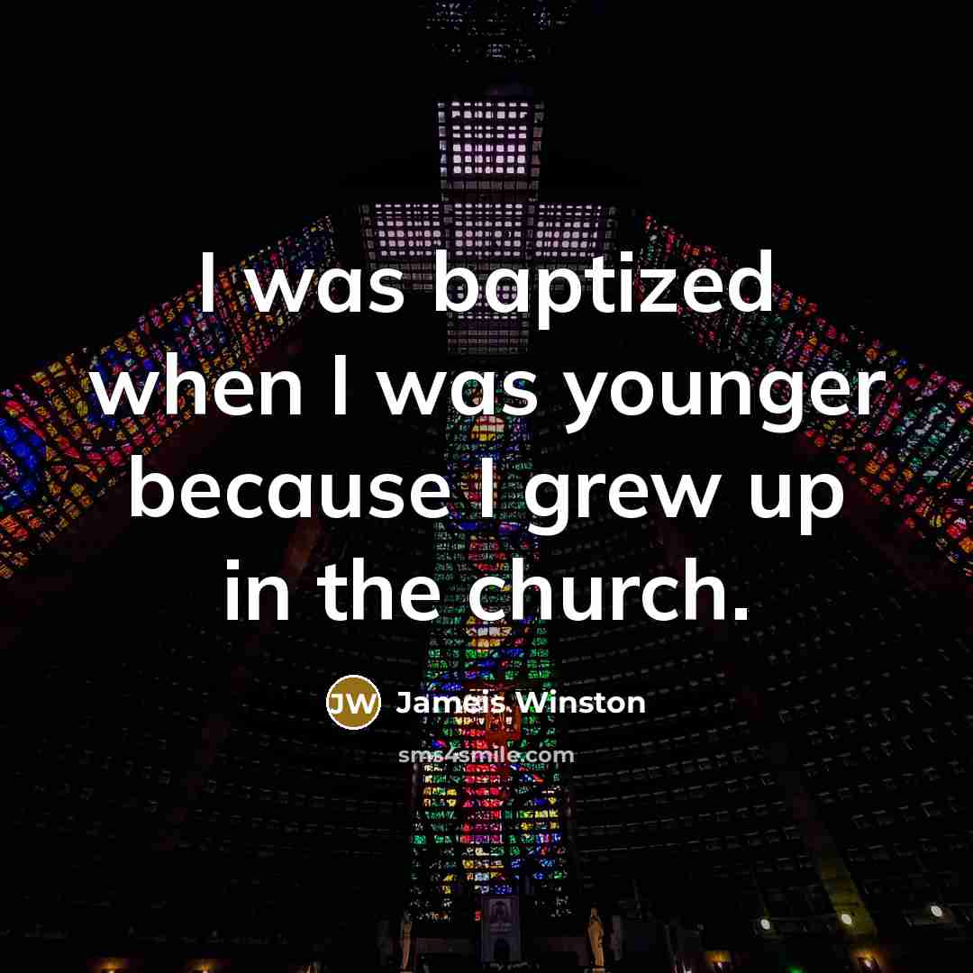 “I was baptized when I was younger because I grew up in the church.” quote by Jameis Winston