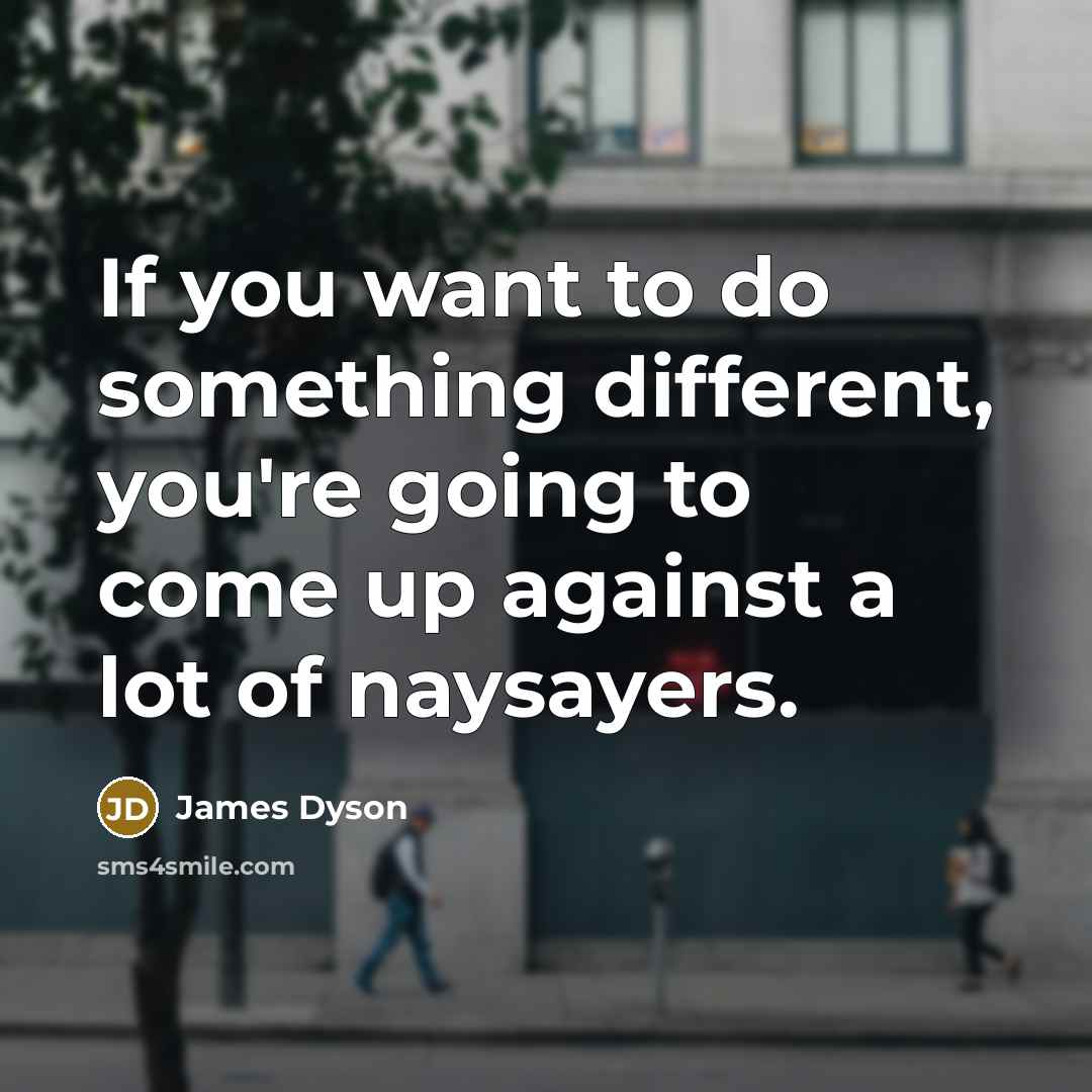 “If you want to do something different, you're going to…” quote by James Dyson