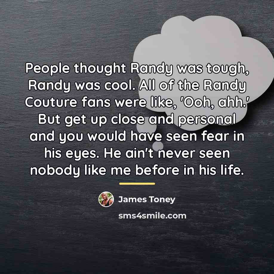 “People thought Randy was tough, Randy was cool. All of…” quote by James Toney