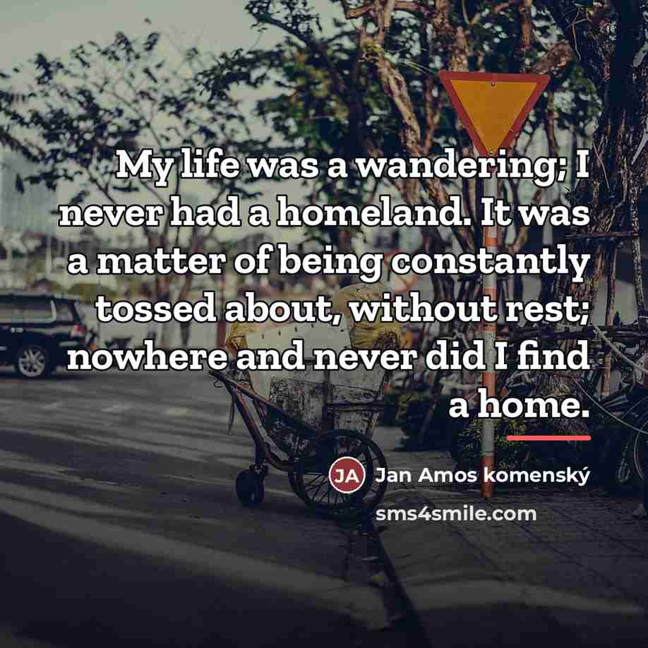 “My life was a wandering; I never had a homeland.…” quote by Anonymous