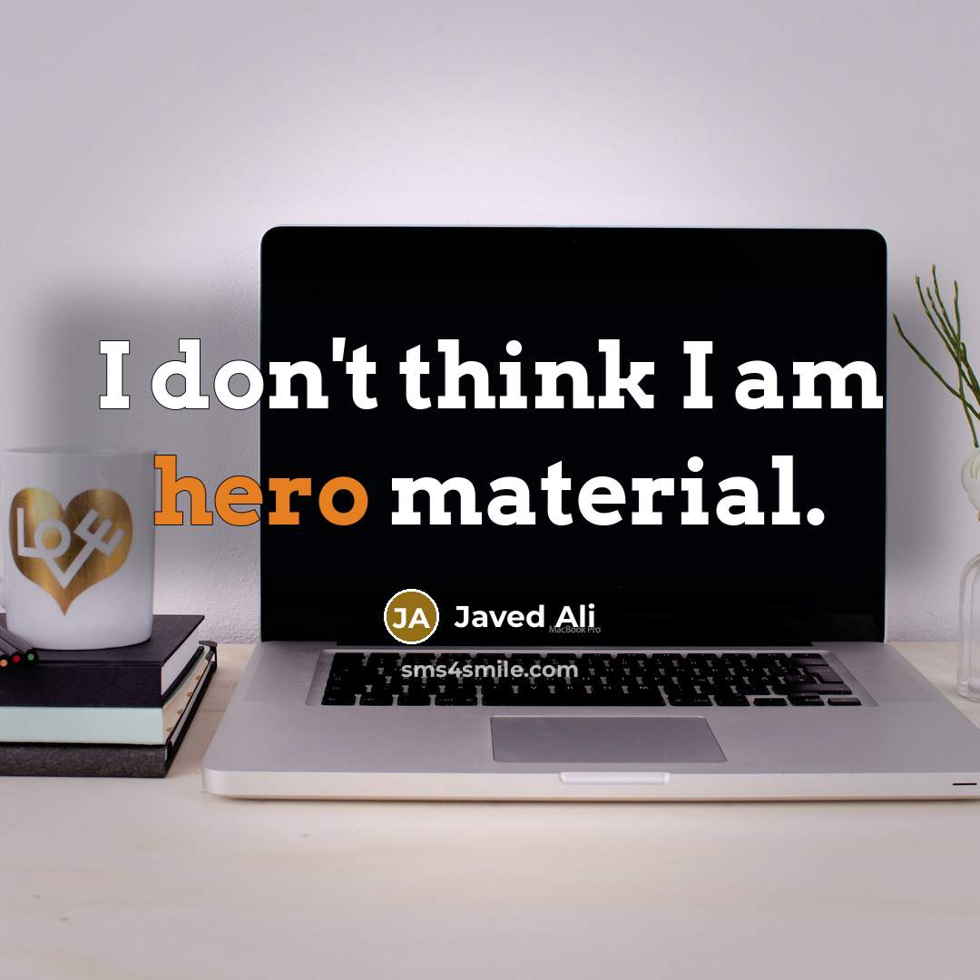 “I don't think I am hero material.…” quote by Javed Ali