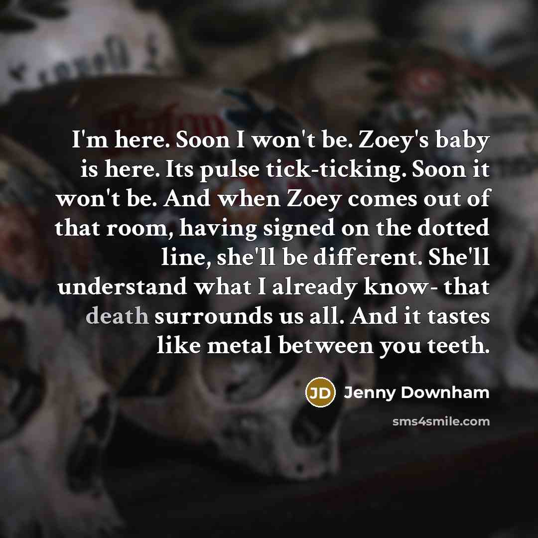 “I'm here. Soon I won't be. Zoey's baby is here.…” quote by Jenny Downham