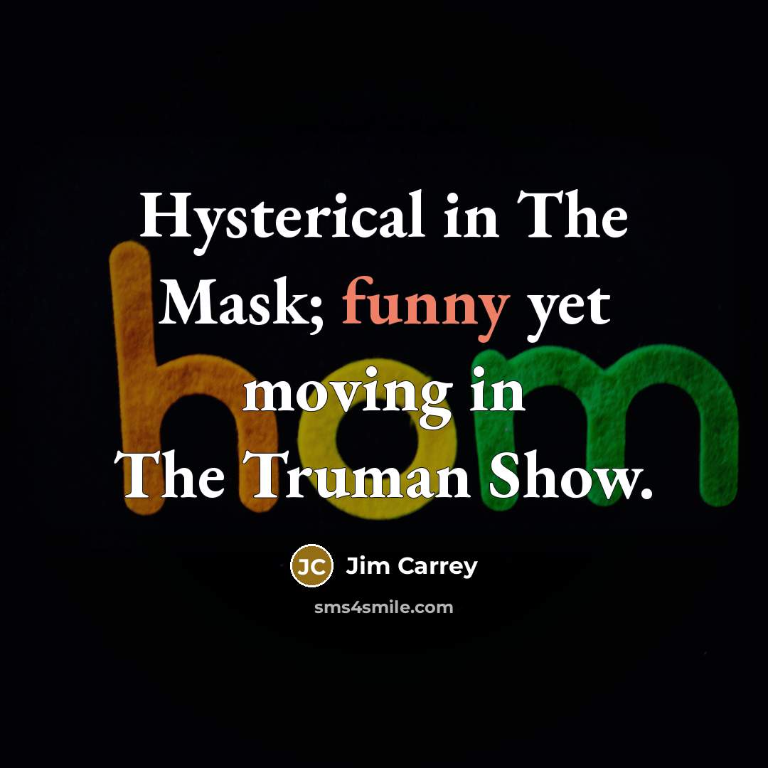 “Hysterical in The Mask; funny yet moving in The Truman…” quote by Jim Carrey
