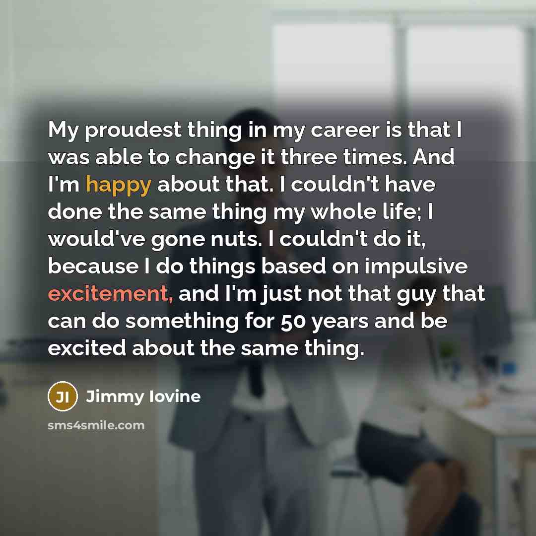 “My proudest thing in my career is that I was…” quote by Jimmy Iovine