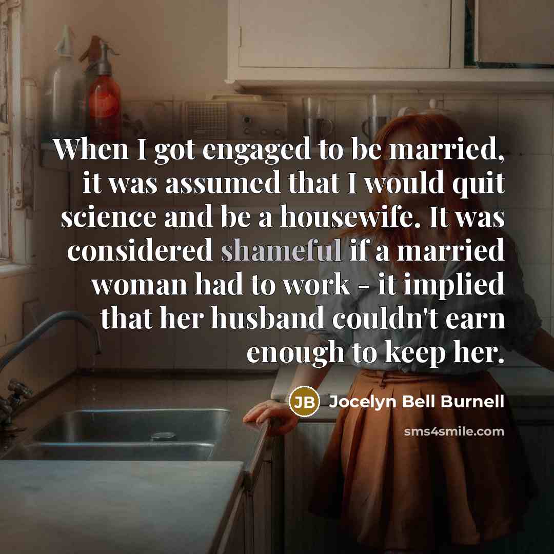 “When I got engaged to be married, it was assumed…” quote by Jocelyn Bell Burnell
