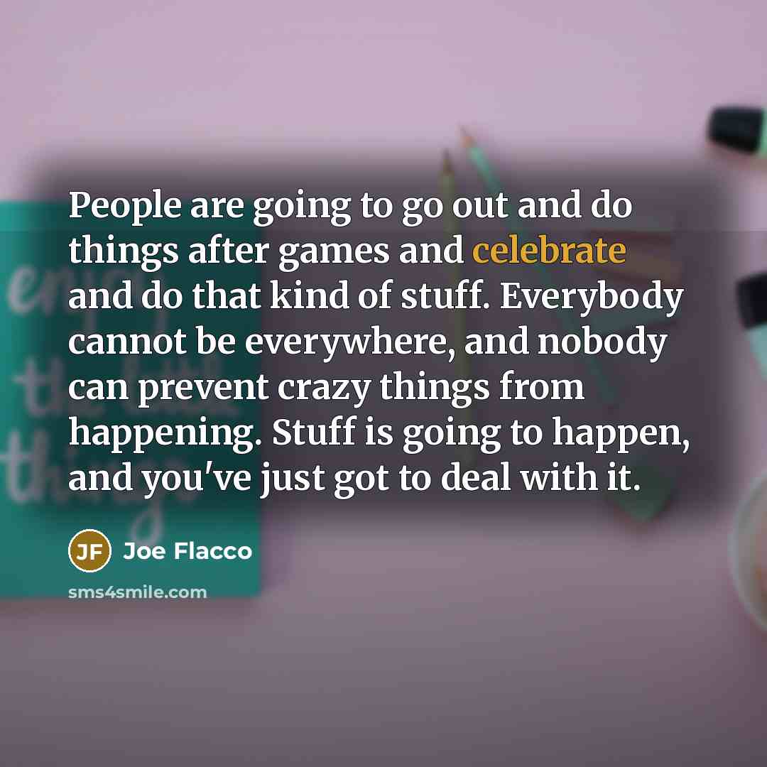 “People are going to go out and do things after…” quote by Joe Flacco