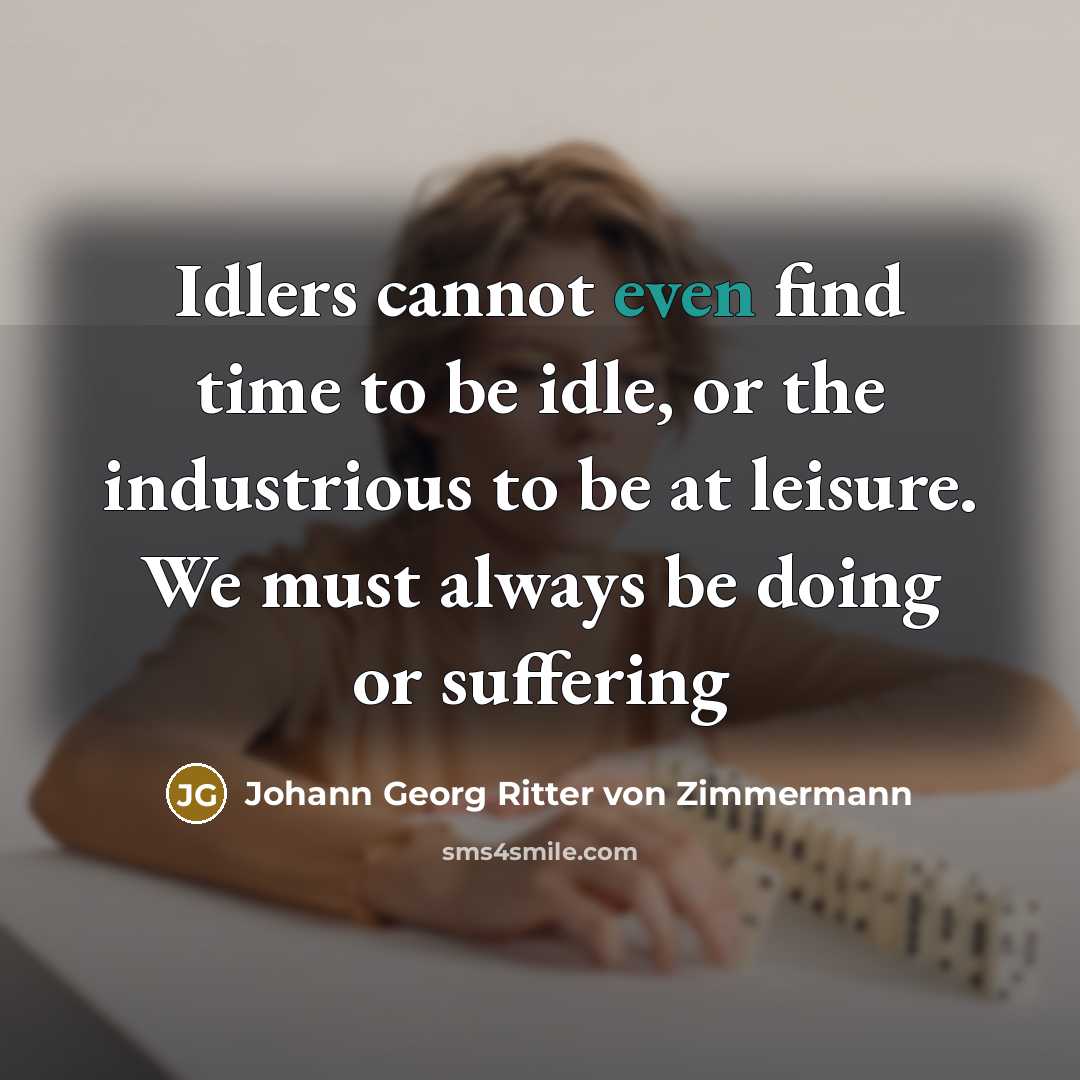 “Idlers cannot even find time to be idle, or the…” quote by Johann Georg Ritter von Zimmermann