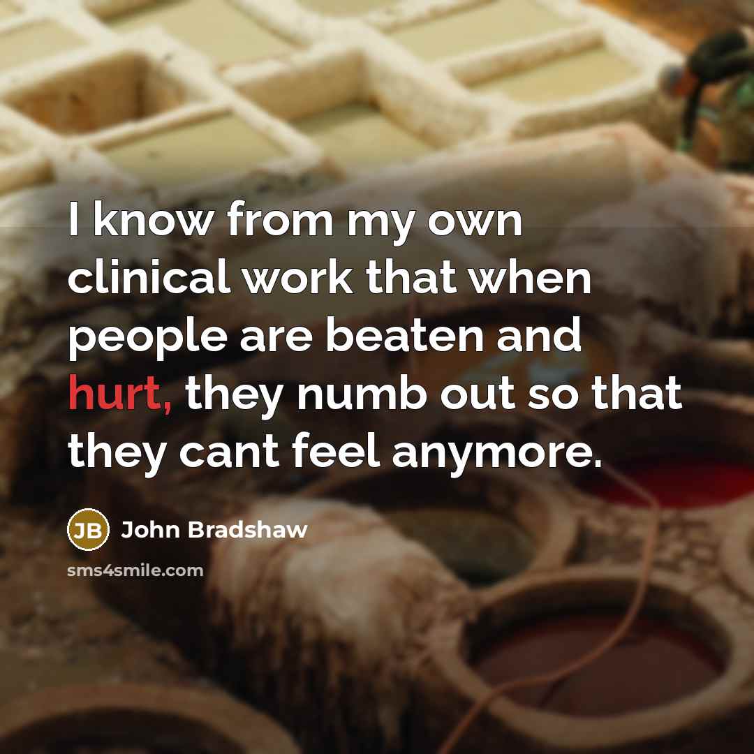 “I know from my own clinical work that when people…” quote by John Bradshaw
