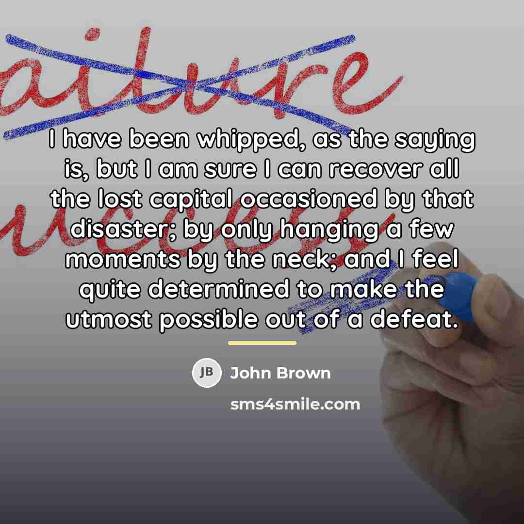 “I have been whipped, as the saying is, but I…” quote by John Brown