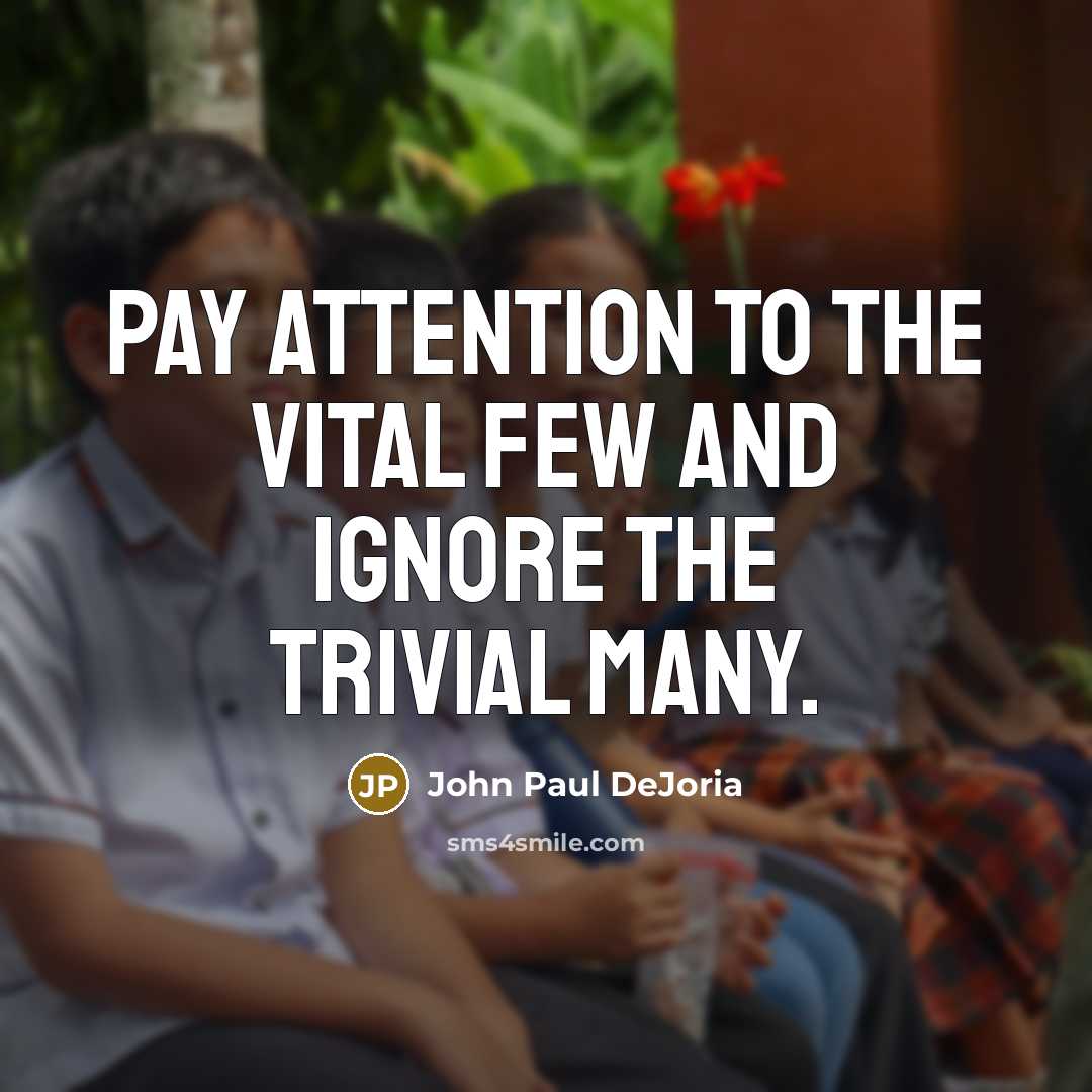 “Pay attention to the vital few and ignore the trivial…” quote by John Paul DeJoria