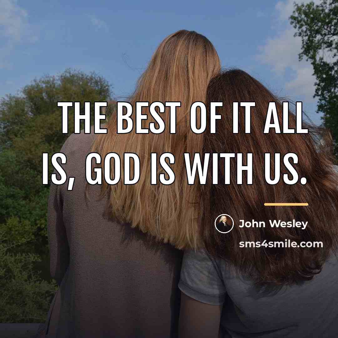 “The best of it all is, God is with us.…” quote by John Wesley