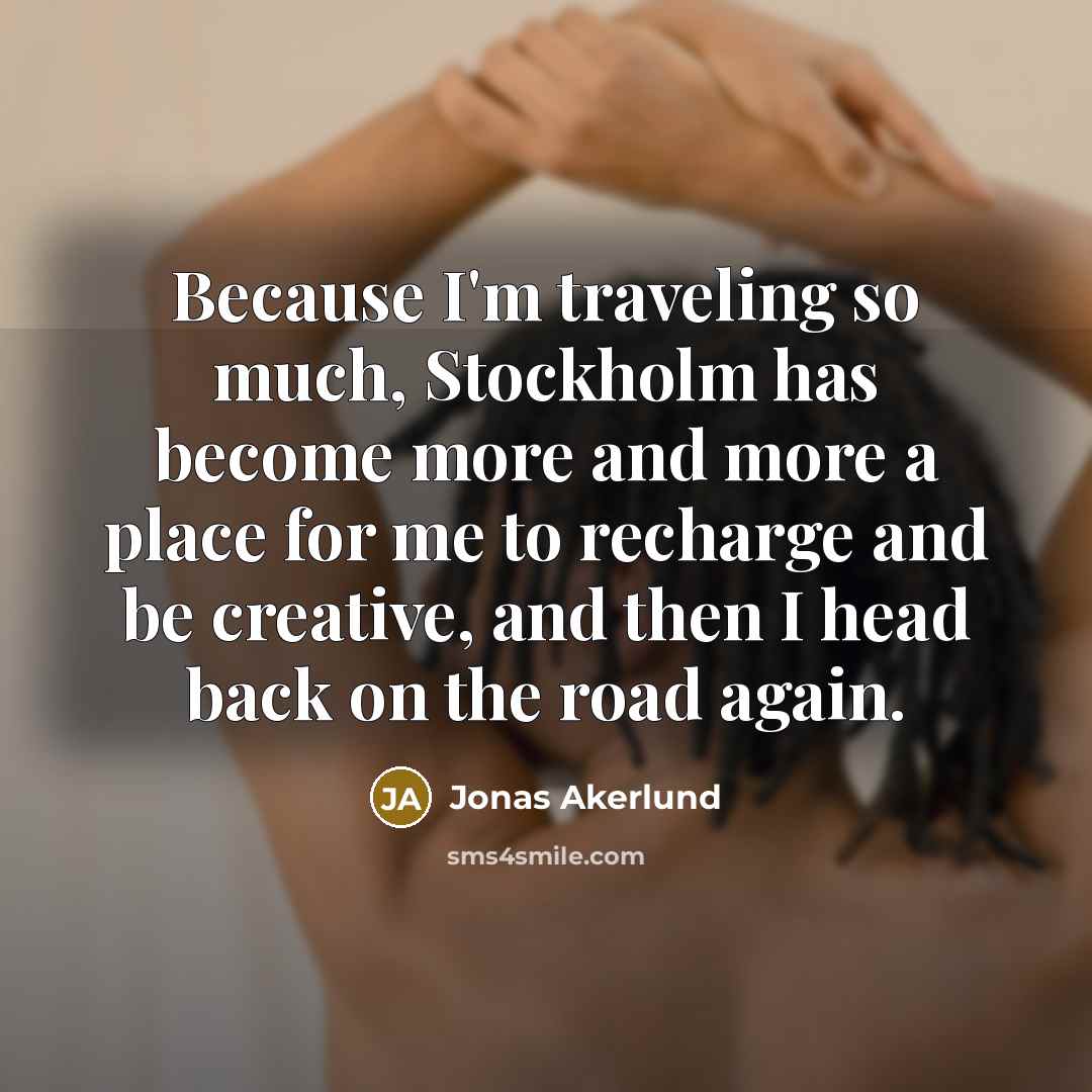 “Because I'm traveling so much, Stockholm has become more and…” quote by Jonas Akerlund