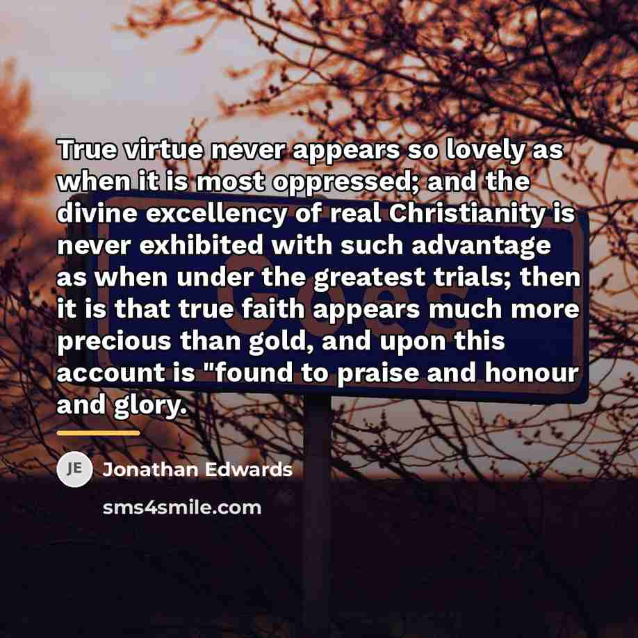 “True virtue never appears so lovely as when it is…” quote by Jonathan Edwards