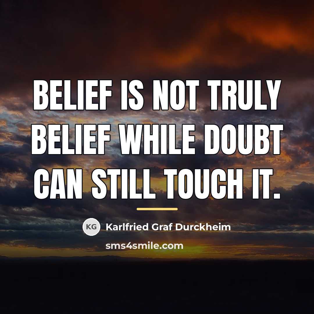 “Belief is not truly belief while doubt can still touch…” quote by Karlfried Graf Durckheim
