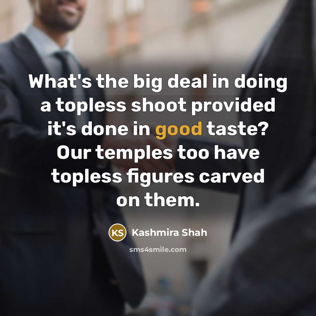 “What's the big deal in doing a topless shoot provided…” quote by Kashmira Shah