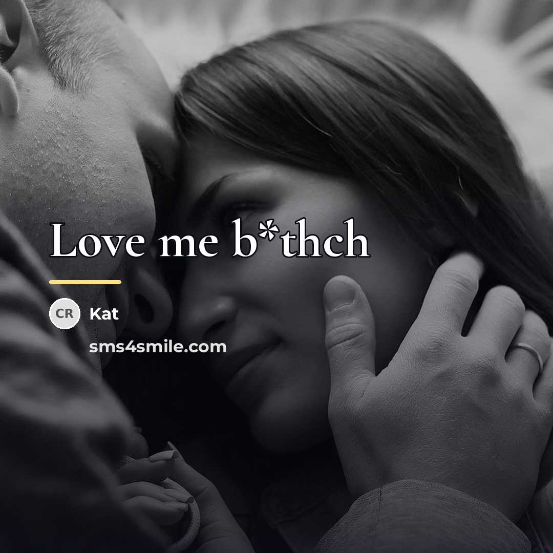 “Love me b*thch…” quote by KAT