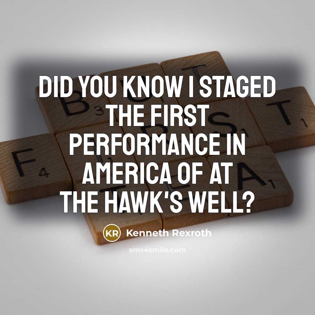 “Did you know I staged the first performance in America…” quote by Kenneth Rexroth