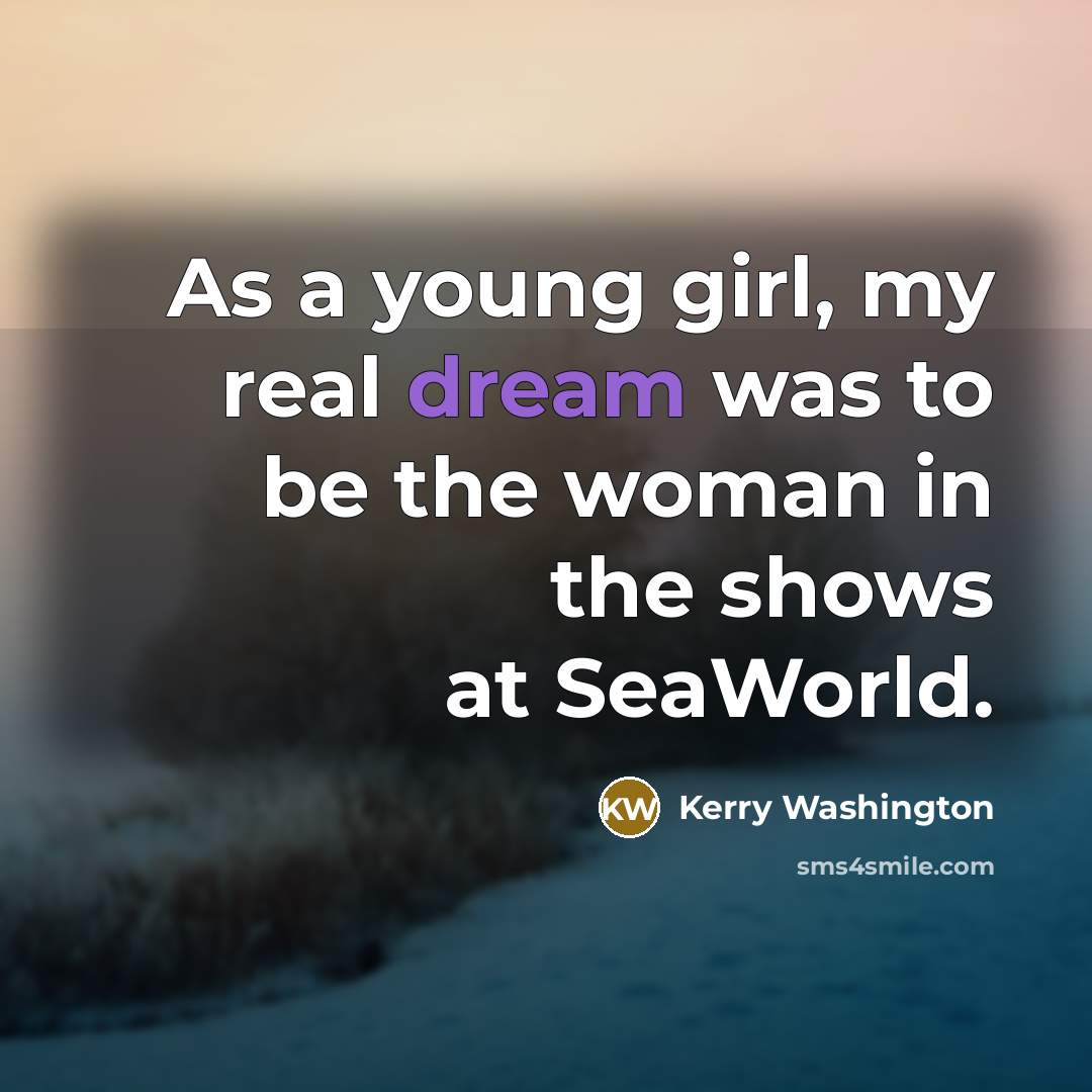 “As a young girl, my real dream was to be…” quote by Kerry Washington