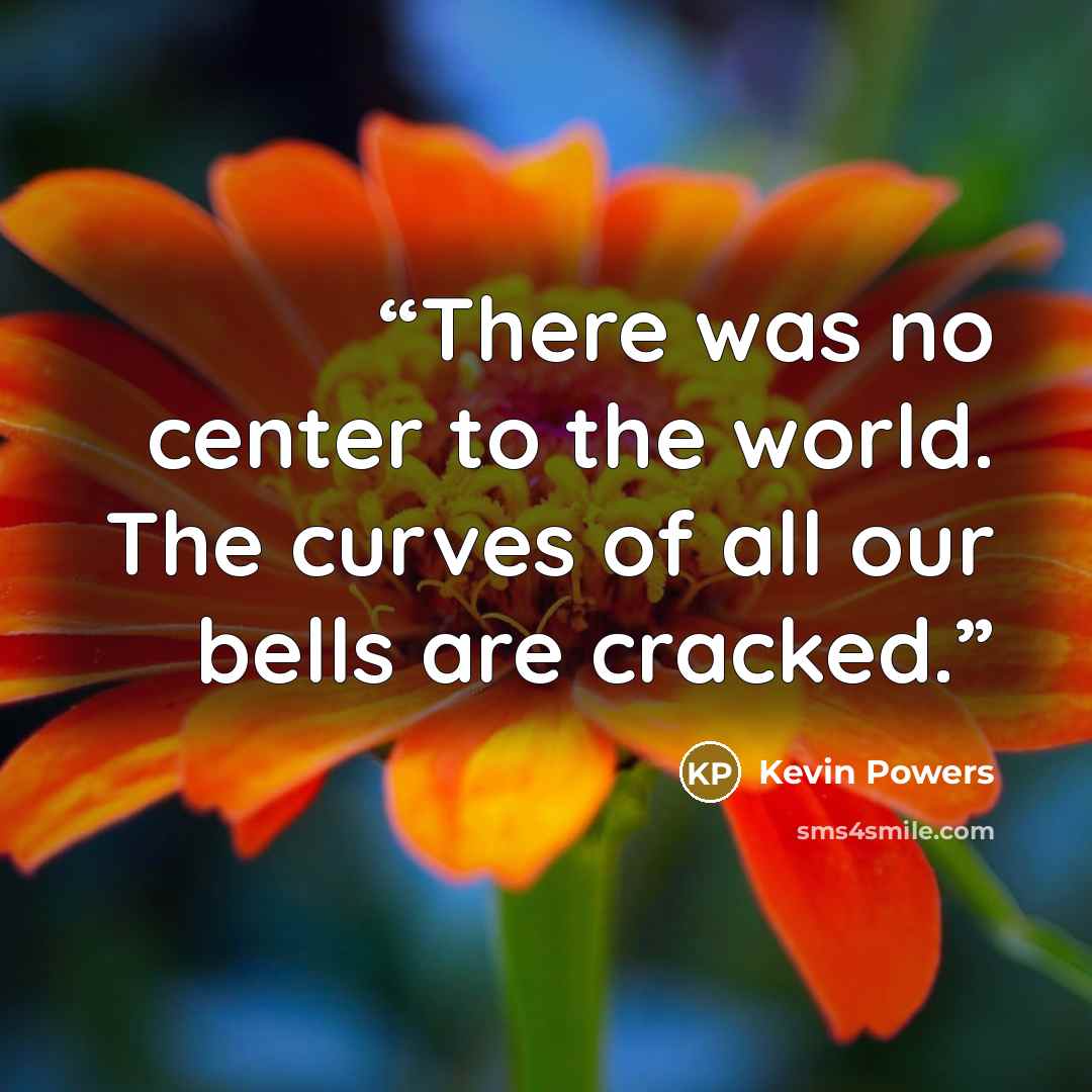 “There was no center to the world. The curves of all our bells are cracked.” quote by Kevin Powers