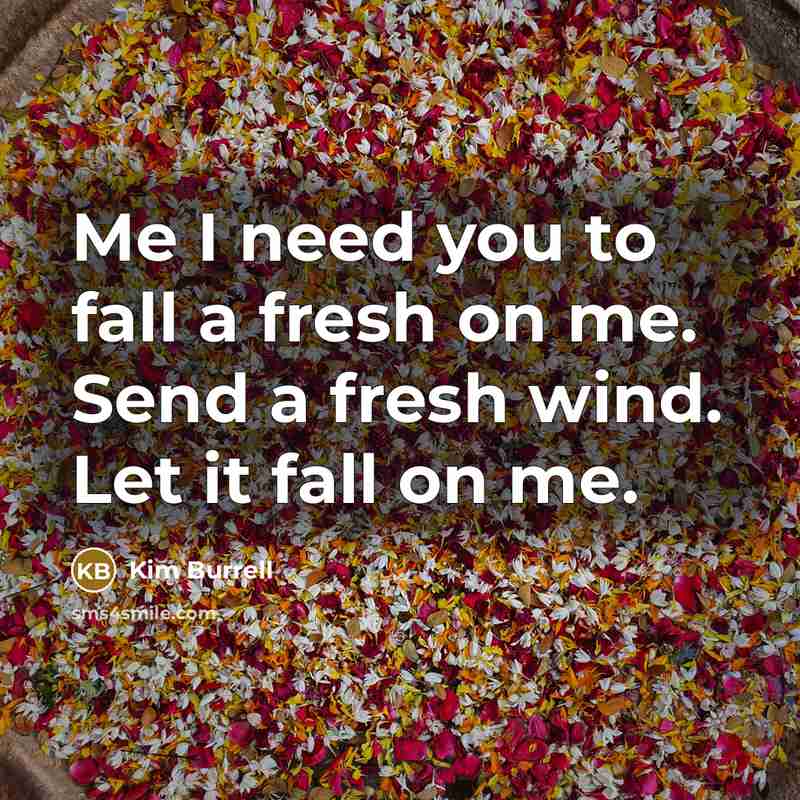 “Me I need you to fall a fresh on me.…” quote by Kim Burrell